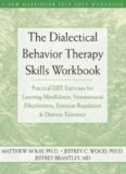 The Dialectical Behavior Therapy Skills Workbook for Anxiety