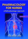 Pharmacology for Nurses, A Pathophysiological Approach, 4th Edition- Michael Adams