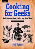 Cooking for Geeks: Real Science, Great Cooks, and Good Food