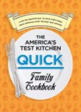 The America's Test Kitchen Quick Family Cookbook: A Faster, Smarter Way to Cook Everything from America's Most Trusted Test Kitchen