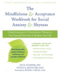 New Harbinger Self-Help Workbook The Mindfulness and Acceptance Workbook for Social Anxiety and Shyness: Using Acceptance and Commitment Therapy to Free Yourself from Fear and Reclaim Your Life [1st ed.] 1608820807, 9781608820801