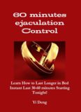 60 Mins Control Stop Premature Ejaculation Learn How to Last Longer in Bed Cure PE: The Fastest Way to Stop Premature Ejaculation Gaurantee! Immediately Last 30 - 60 Minutes Longer