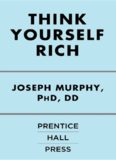 Think Yourself Rich: Use the Power of Your Subconscious Mind to Find True Wealth