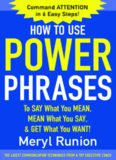 How to Use Power Phrases to Say What You Mean, Mean What You Say, & Get What You Want  