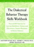 The Dialectical Behavior Therapy Skills Workbook