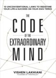The code of the extraordinary mind : 10 unconventional laws to redefine your life and succeed