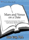 Mars and Venus on a Date: A Guide for Navigating the 5 Stages of Dating to Create a Loving