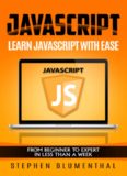 JavaScript: JavaScript For Beginners - Learn JavaScript Programming with ease in HALF THE TIME - Everything about the Language, Coding, Programming and Web Pages You need to know