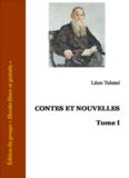 Contes et nouvelles - Tome I - D'où vient le mal - Le Filleul. Légende populaire - Les Deux Vieillards - Les Trois Vieillards. Conte de la région de la Volga - De quoi vivent les hommes - Histoire vraie - Le Moujik Pakhom - Feu allumé ne s'éteint plus - L
