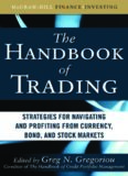 The Handbook of Trading: Strategies for Navigating and Profiting from Currency, Bond, and Stock