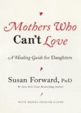 Mothers Who Can't Love: A Healing Guide for Daughters