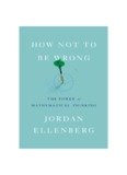How Not to Be Wrong : The Power of Mathematical Thinking