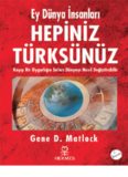 Ey Dünya İnsanları Hepiniz Türksünüz - Gene D.Matlock