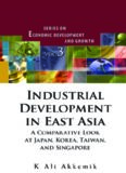 Industrial Development In East Asia: A Comparative Look at Japan, Korea, Taiwan and Singapore (Economic Development & Growth) (Economic Development and Growth)
