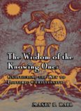 The Wisdom of the Knowing Ones: Gnosticism: The Key to Esoteric Christianity