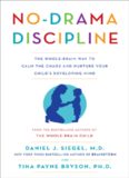 No-Drama Discipline: The Whole-Brain Way to Calm the Chaos and Nurture Your Child's Developing Mind
