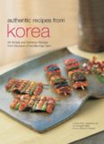Authentic Recipes from Korea: 63 Simple and Delicious Recipes from the land of the Morning Calm