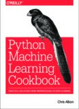 Machine Learning with Python Cookbook: Practical Solutions from Preprocessing to Deep Learning