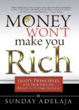 Money Won’t Make You Rich: God’s Principles for True Wealth, Prosperity, and Success