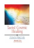 Taoist Cosmic Healing: Chi Kung Color Healing Principles for Detoxification and Rejuvenation