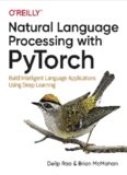 Natural Language Processing with PyTorch: Build Intelligent Language Applications Using Deep