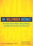 The Willpower Instinct: How Self-Control Works, Why It Matters, and What You Can Do To Get More ...