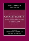 Cambridge History of Christianity, Volume 8: World Christianities c.1815-c.1914