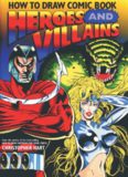 How to Draw Comic Book Heroes and Villains