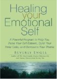 Healing your Emotional Self - A Powerful Program to Help you Raise your Self-Esteem, Quiet your Inner Critic, and Overcome your Shame - Wiley