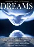Dreams: Interpreting Your Dreams and How to Dream Your Desires: Lucid Dreaming, Visions and Dream