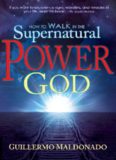 How To Walk In The Supernatural Power Of God