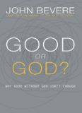 Good or God?: Why Good Without God Isn't Enough