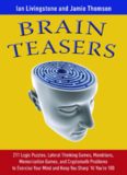Brain Teasers: 211 Logic Puzzles, Lateral Thinking Games, Mazes, Crosswords, and IQ Tests to Exercise Your Mind and Keep You Sharp 'til You're 100