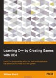 Learning C++ by Creating Games with UE4: Learn C++ programming with a fun, real-world application that allows you to create your own games!