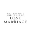 The purpose and power of love and marriage
