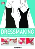 Dressmaking: The Complete Step-by-Step Guide to Making your Own Clothes