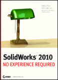 SolidWorks 2010: No Experience Required