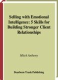 Selling With Emotional Intelligence: Skills for Building Stronger Client Relationships