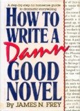 HOW TO WRITE A DAMN GOOD NOVEL