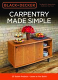 Black & Decker Carpentry Made Simple: 23 Stylish Projects - Learn as You Build