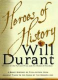 Heroes of History : a Brief History of Civilization from Ancient Times to the Dawn of the Modern