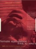 Female Ejaculation and the G-Spot: Not Your Mother's Orgasm Book! (Positively Sexual)